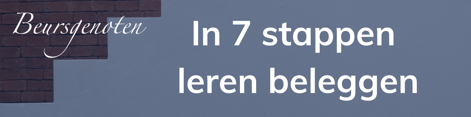 In 7 Stappen Leren Beleggen | Beleggen Begint Bij Beursgenoten